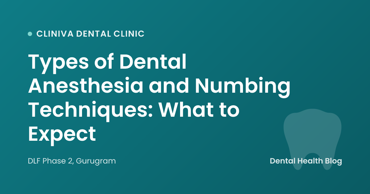 Types of Dental Anesthesia and Numbing Techniques: What to Expect