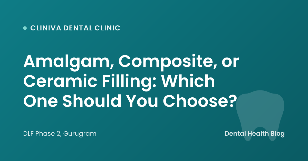 Amalgam, Composite, or Ceramic Filling: Which One Should You Choose?