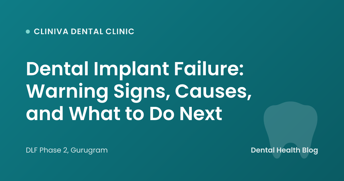 Dental Implant Failure: Warning Signs, Causes, and What to Do Next
