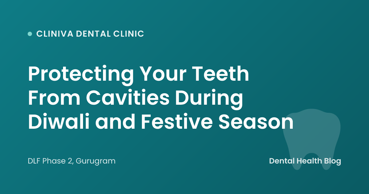 Protecting Your Teeth From Cavities During Diwali and Festive Season