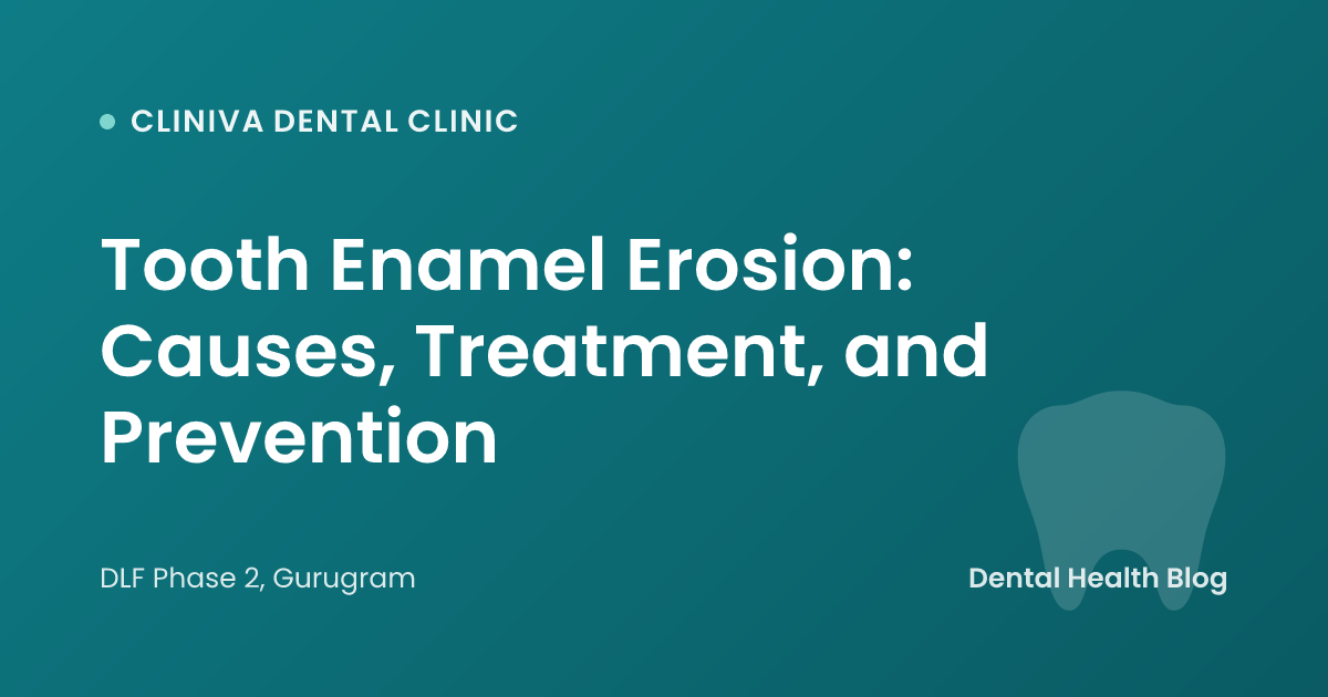 Tooth Enamel Erosion: Causes, Treatment, and Prevention