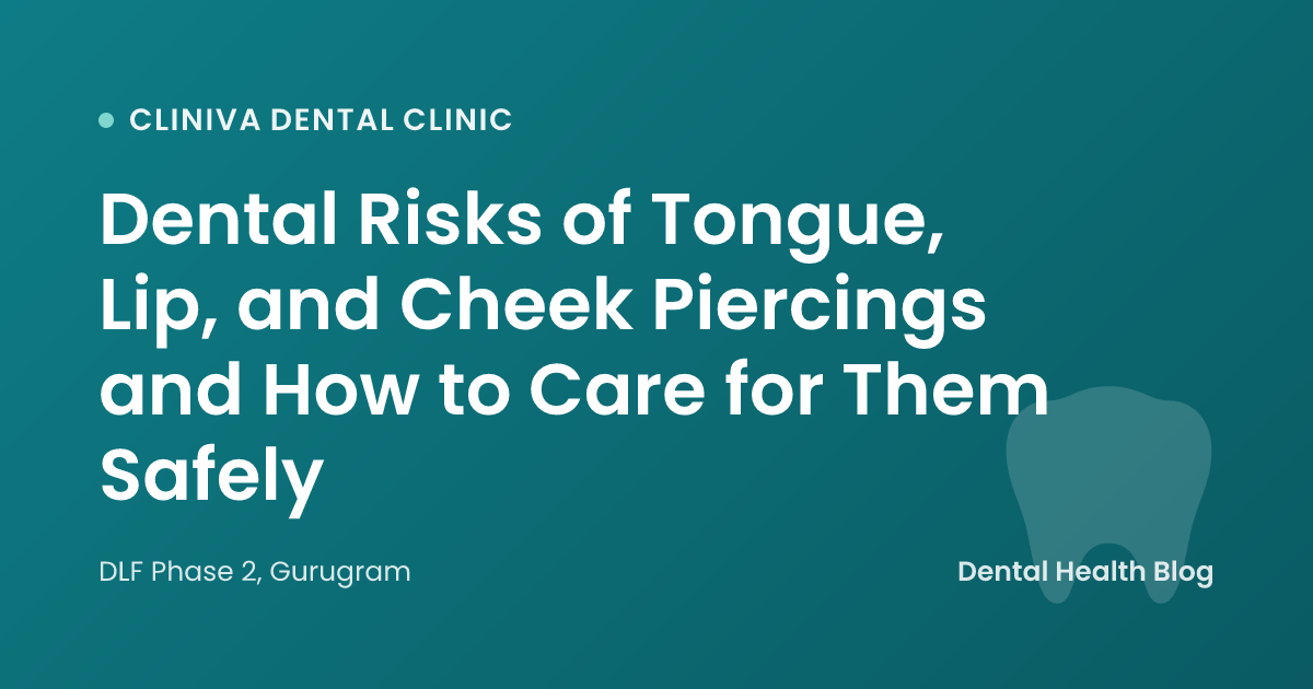 Dental Risks of Tongue, Lip, and Cheek Piercings and How to Care for Them Safely