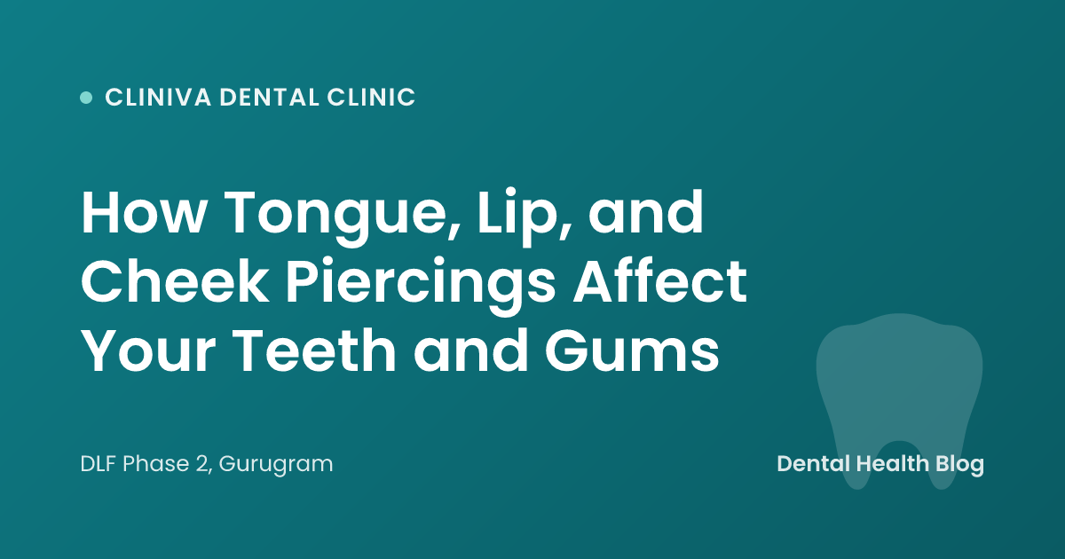How Tongue, Lip, and Cheek Piercings Affect Your Teeth and Gums