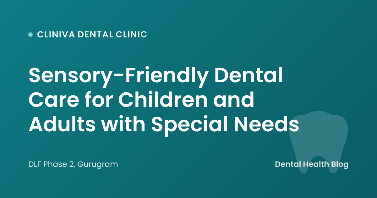 Sensory-Friendly Dental Care for Children and Adults with Special Needs