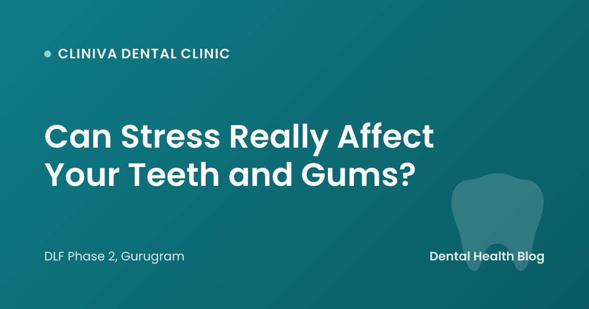 Can Stress Really Affect Your Teeth and Gums?