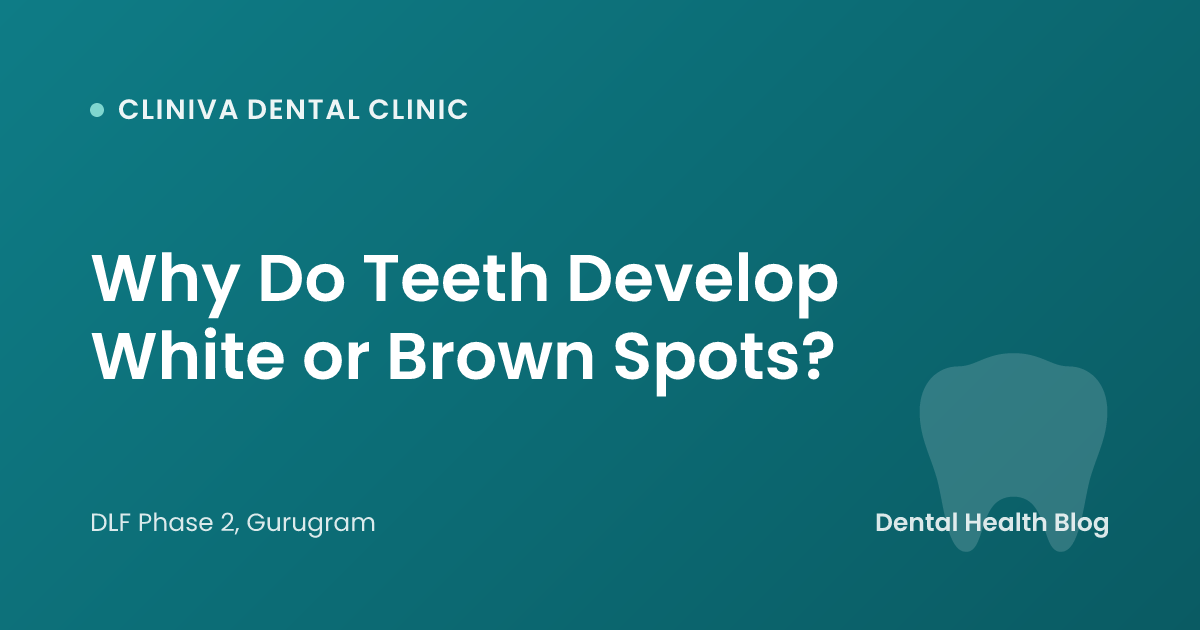 Why Do Teeth Develop White or Brown Spots?