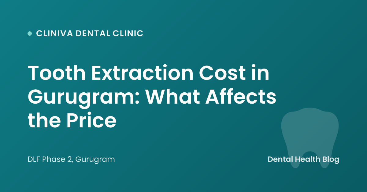 Tooth Extraction Cost in Gurugram: What Affects the Price