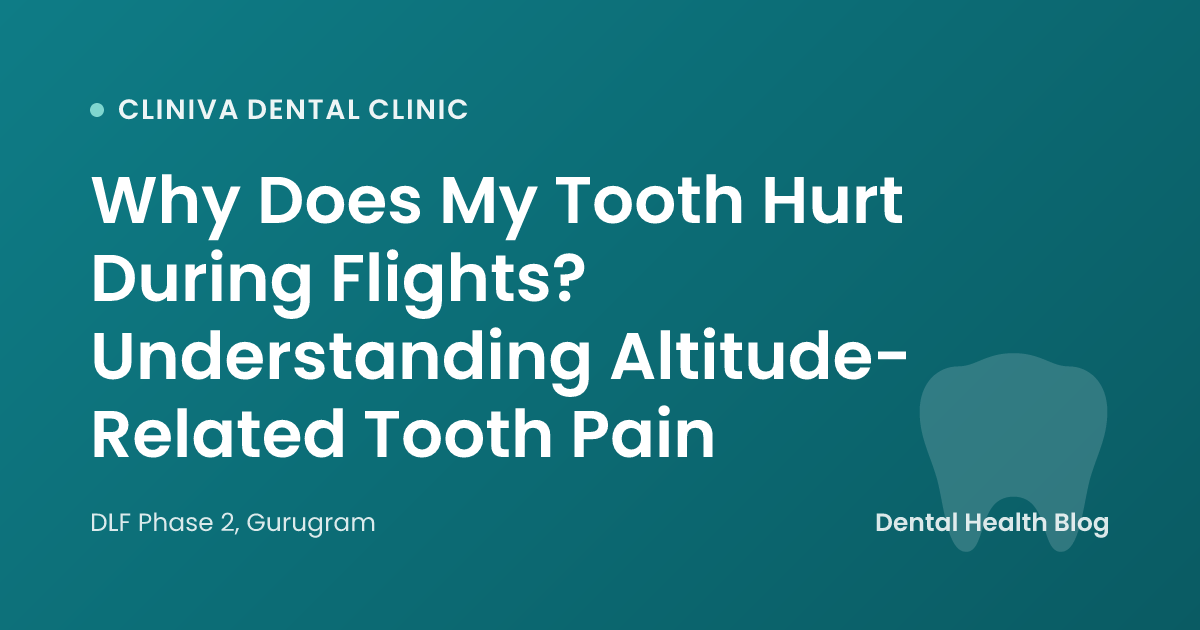 Why Does My Tooth Hurt During Flights? Understanding Altitude-Related Tooth Pain