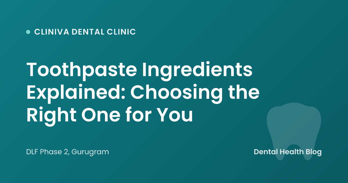Toothpaste Ingredients Explained: Choosing the Right One for You