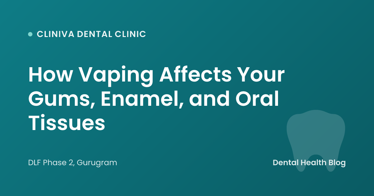 How Vaping Affects Your Gums, Enamel, and Oral Tissues